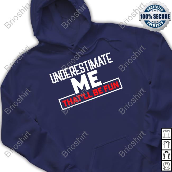 Official Nikki Haley Underestimate Me That'll Be Fun T-Shirt