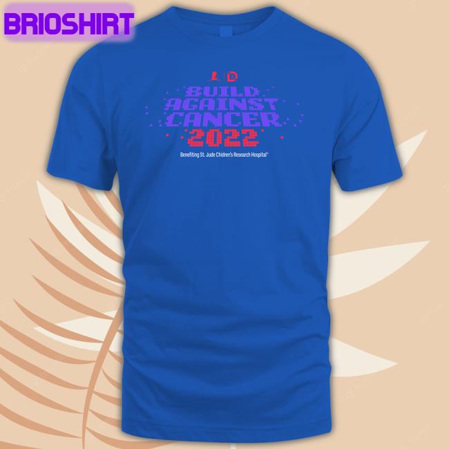 Drlupo Shop Build Against Cancer 2022 Benefiting St Jude Children's Research Hospital T Shirt St Jude