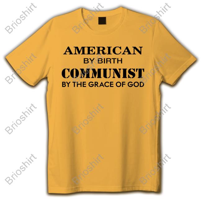 American By Birth Communist By The Grace Of God T Shirt