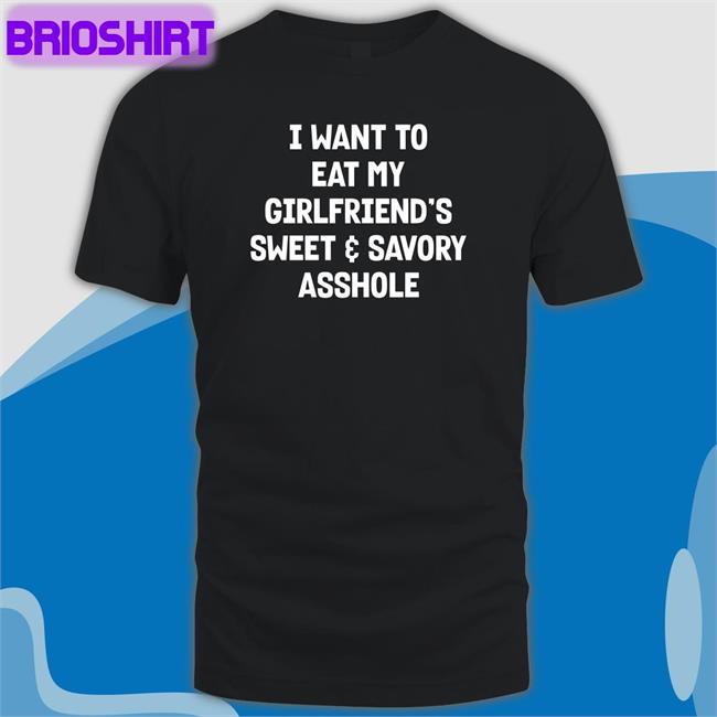 Wut The Fuk Merch I Want To Eat My Girlfiend's Sweet Savory Asshole Tee Shirt Shirts That Go Hard