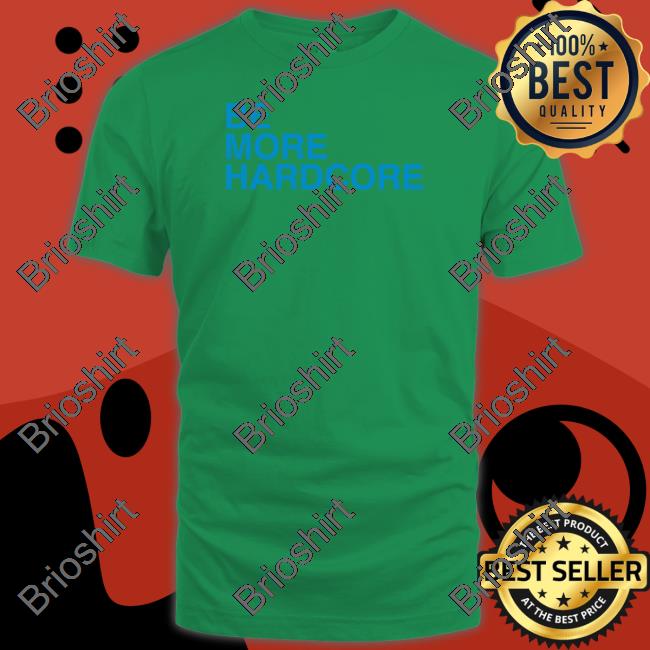 Be More Hardcore Long Sleeve Shirt