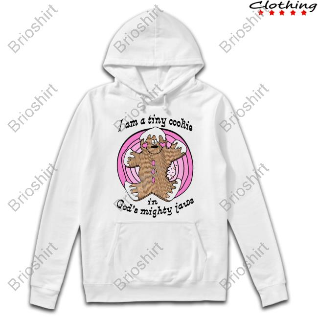 Shirts That Go Hard I'm A Tiny Cookie In God's Mighty Jaws Shirt