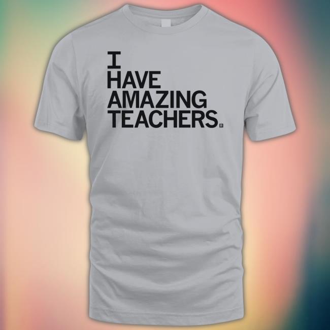 Official Raygun Merch I Have Amazing Teachers Shirt