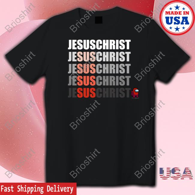 Jesus Christ Sus T Shirt