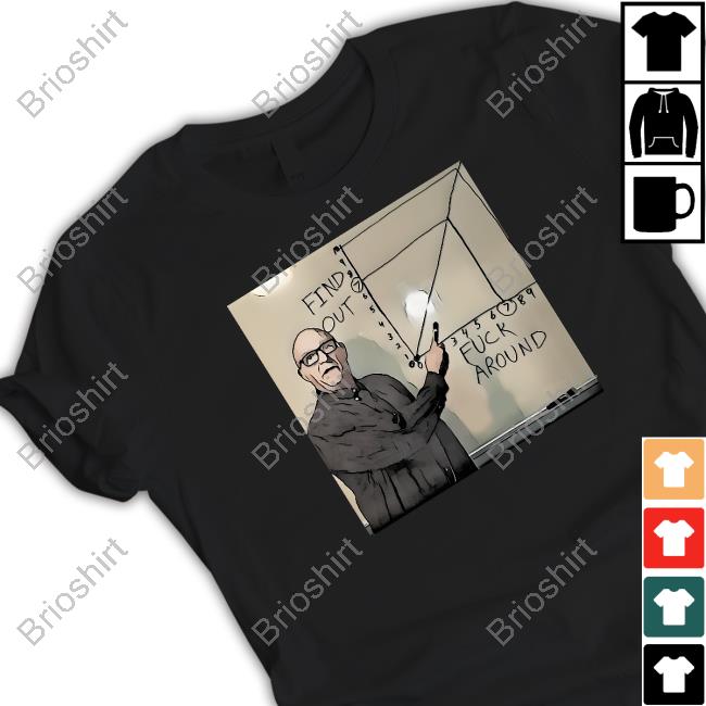 Fuck Around And Find Out Shirts