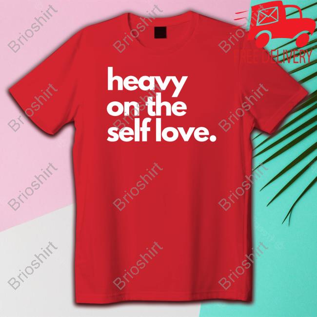 Heavy On The Self Love Shirt Red