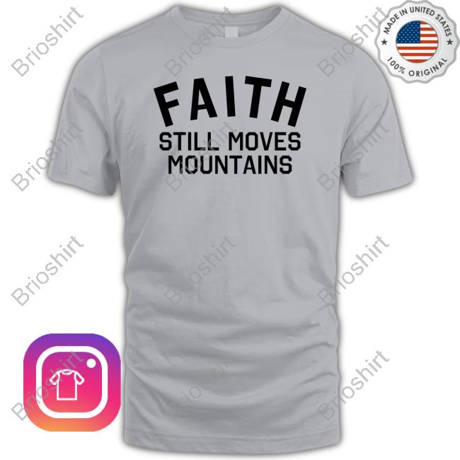 Faith Still Moves Mountains Shirts