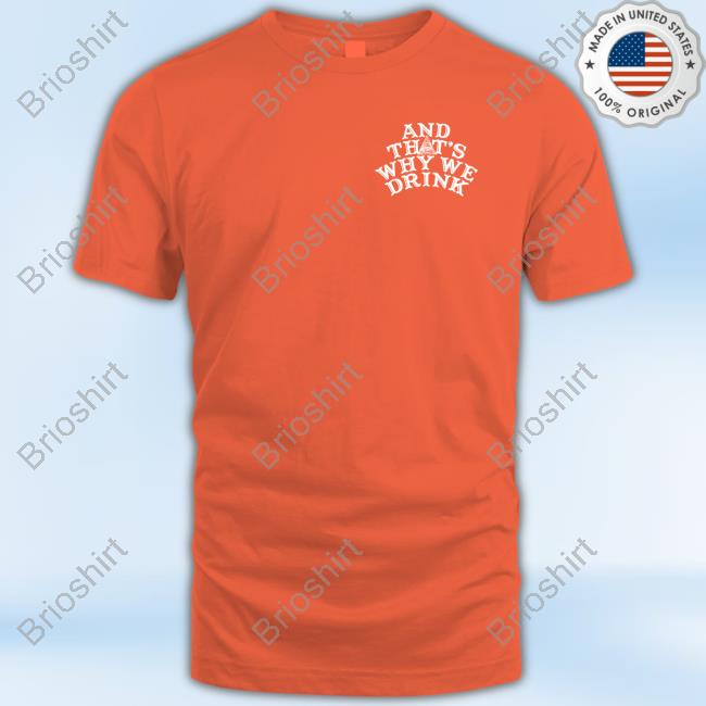 Official Atwwd Merch And That’S Why We Drink Logo Tee