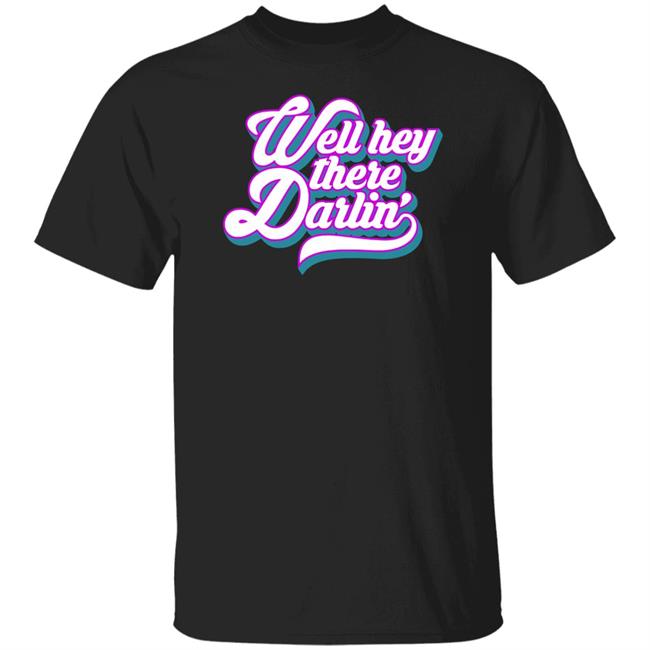 Carmen Q Gollihar Darlin' T Shirt Well Hey There Darlin Shirt