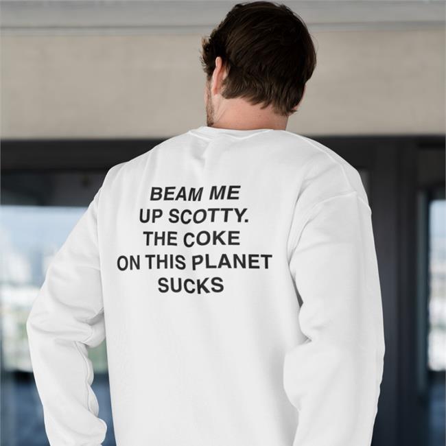 Beam Me Up Scotty The Coke On This Planet Sucks T Shirt white