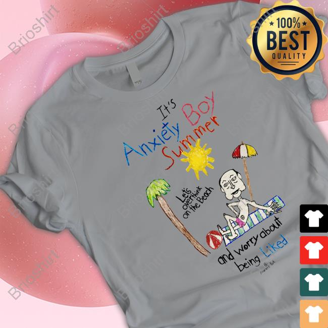 It's Anxiety Boy Summer Let's Overthink On The Beach And Worry About Being Liked Tee Shirt