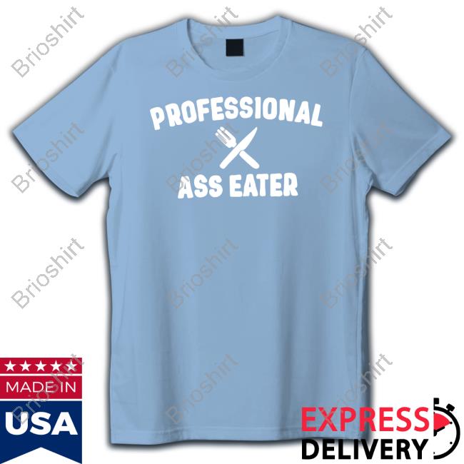Shirl_Geem Professional Ass Eater T Shirts