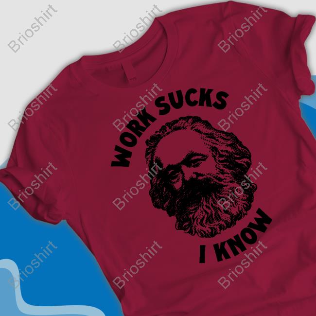 Work Sucks I Know Shirts