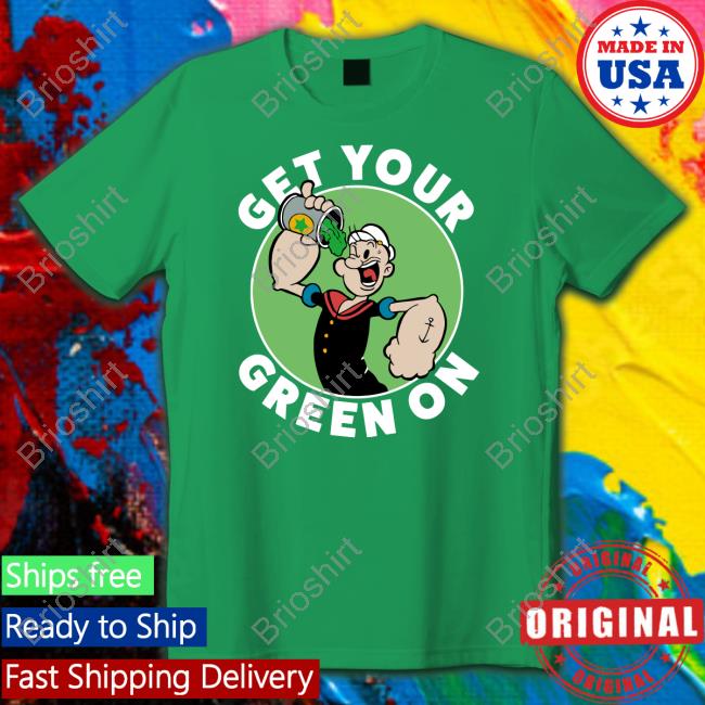 Get Your Green On Popeye Shirts 80Stees