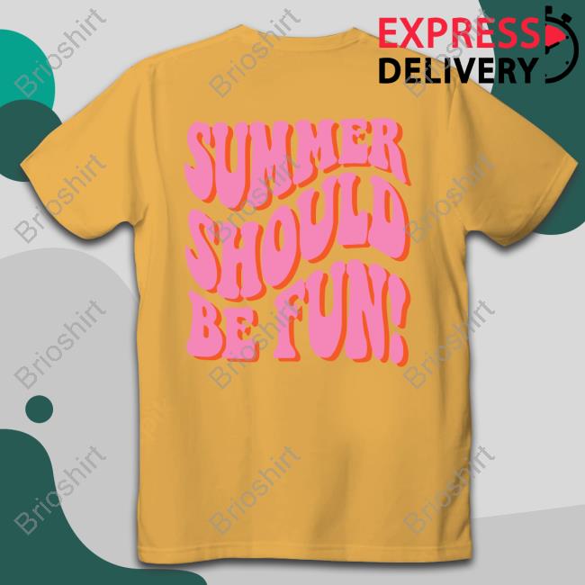 Summer Should Be Fun Shirt
