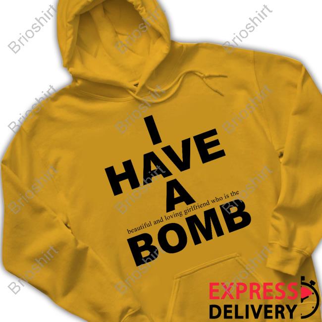 Official I Have A Beautiful And Loving Girlfriend Who Is The Bomb Shirt