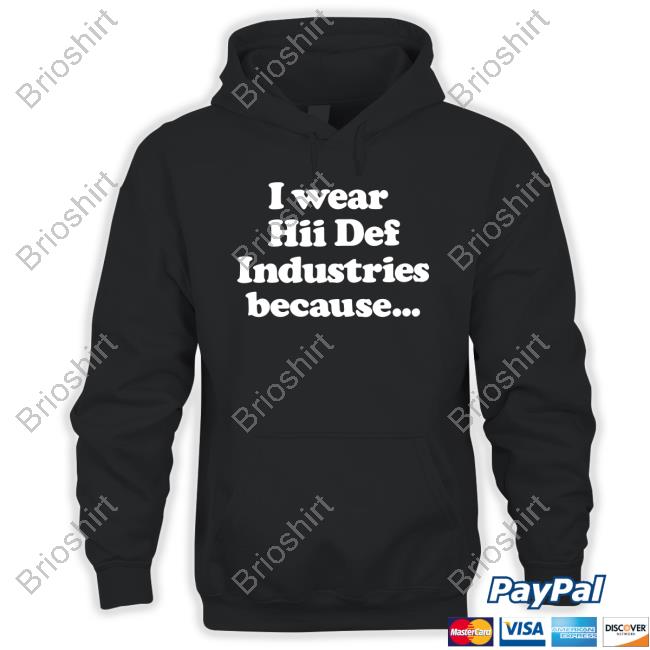Official I Wear Hii Def Industries Because T-Shirt