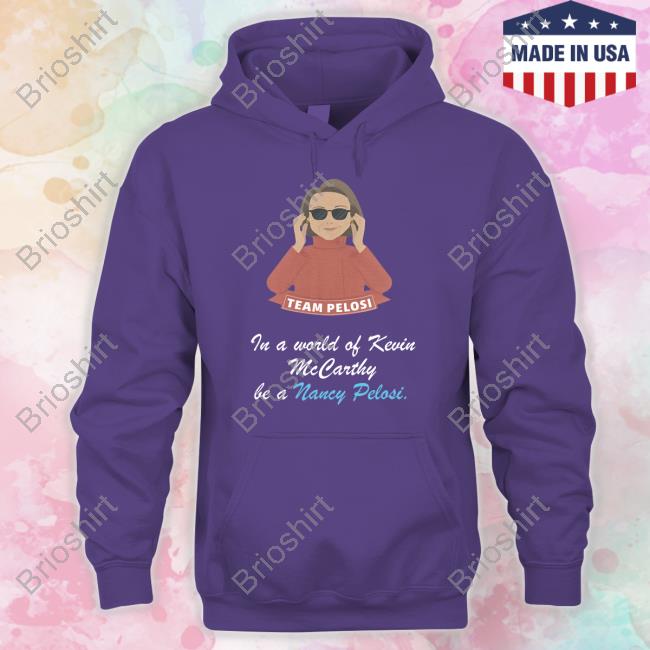 In A World Of Kevin Mccarthy Be A Nancy Pelosi Tee Shirt