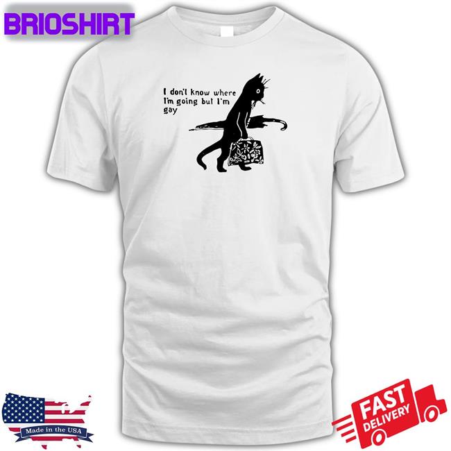 Shirts That Go Hard I Don’T Know Where I’M Going But I’M Gay Long Sleeve T Shirt Shirtsthtgohard