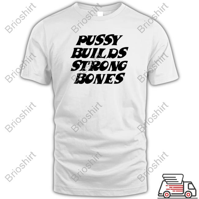 Playboi Carti Pussy Builds Strong Bones Shirt Hfold