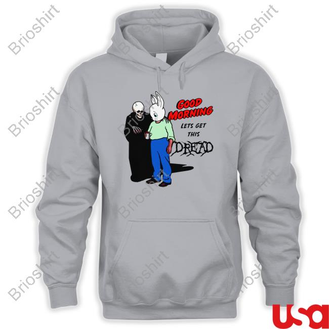 Good Morning Let's Get This Dread Long Sleeve T Shirt