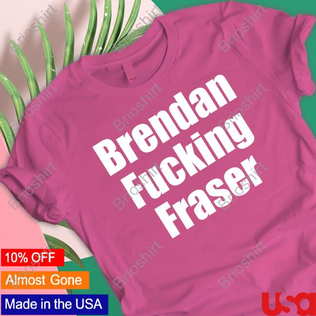 Brendan Fucking Fraser Tee