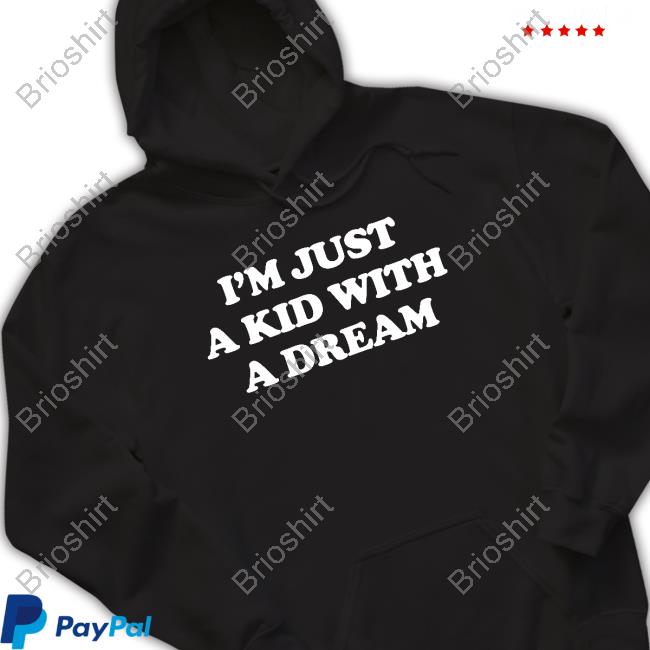 I'm Just A Kid With A Dream Tee Shirt Barstool Sports
