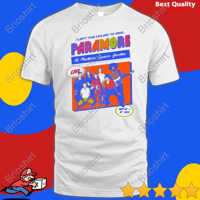 I Left The House To See Paramore At Madison Square Garden T Shirt
