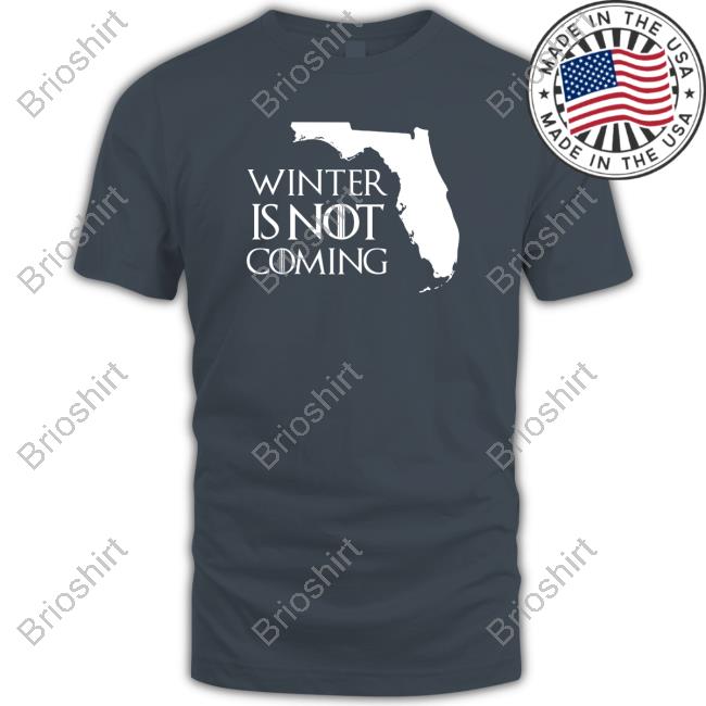 Winter Is Not Coming Florida Shirt