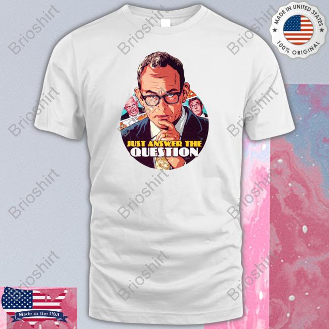 Just Answer The Question Shirts