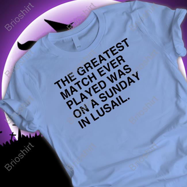 Obvious Shirts The Greatest Match Ever Played Shirt