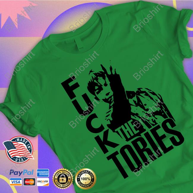 Fuck The Tories Shirts