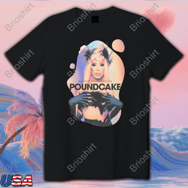 Official Alaska Thunderfuck Poundcake Shirt