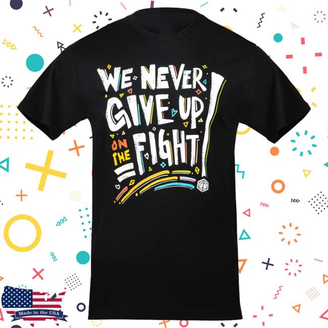 Official Critical Role Merch Store Shop Pride: We Never Give Up On The Fight Attractive Shirt CriticalRole