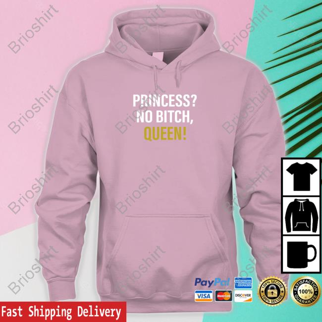 Princess? No Bitch, Queen! Sweatshirt