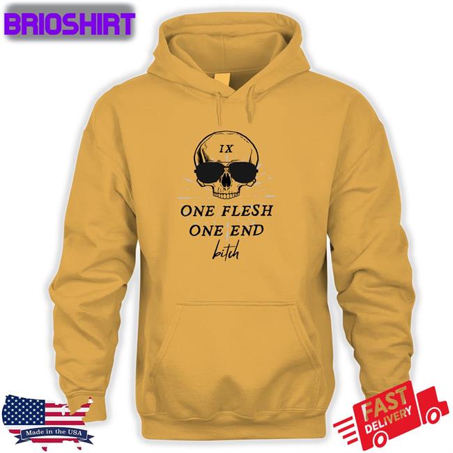 One Flesh One End Bitch Shirts Ginny Di Itsginnydi
