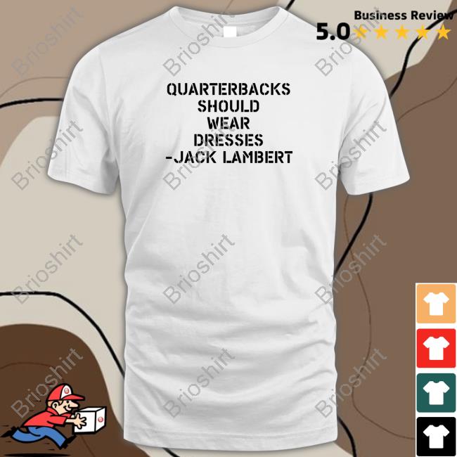 Quarterbacks Should Wear Dresses Jack Lambert T-Shirt