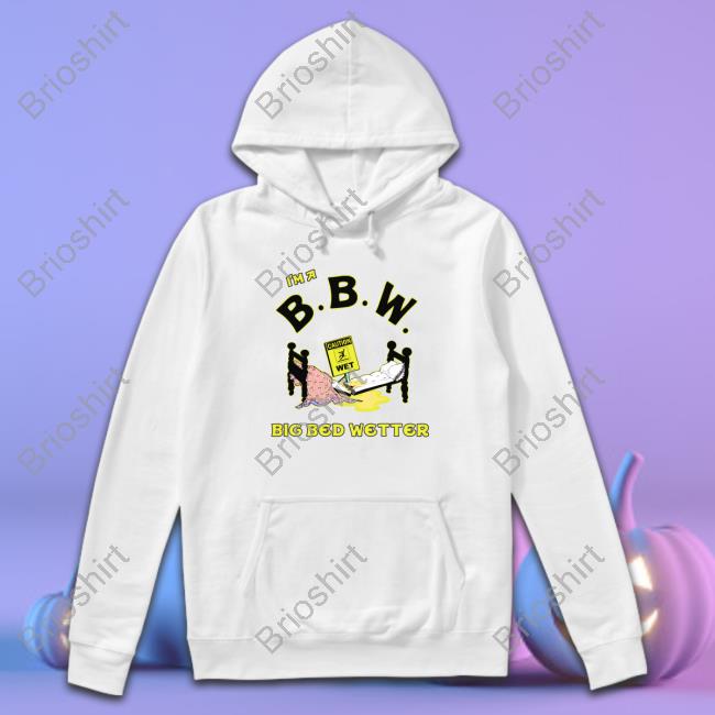 I'm A BBW Big Bed Wetter Tee Shirts