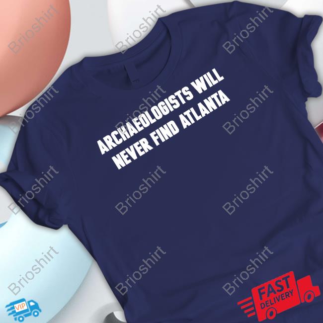 Official Archaeologists Will Never Find Atlanta Hoodie