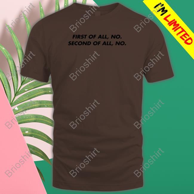 Official First Of All No Second Of All No Sweatshirt