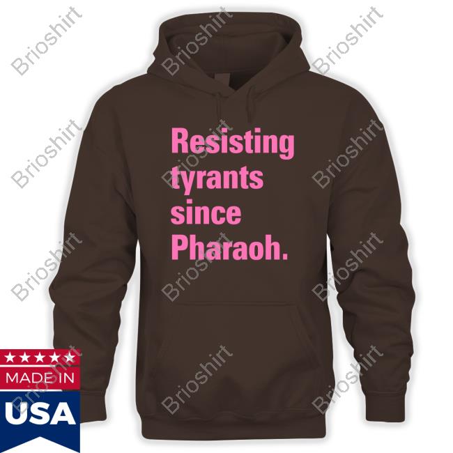Official Resisting Tyrants Since Pharaoh Shirt