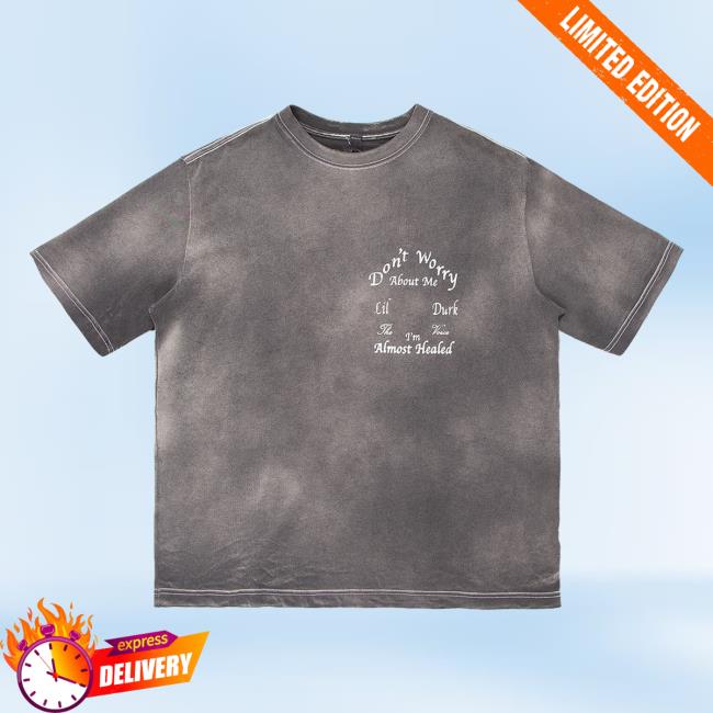 Dont Worry About Me Tee Shirt
