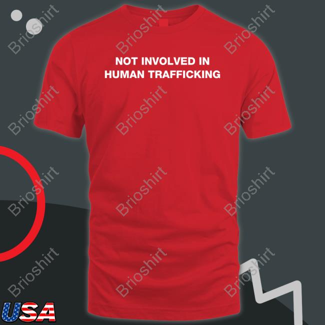Official Not Involved In Human Trafficking Tee Shirt