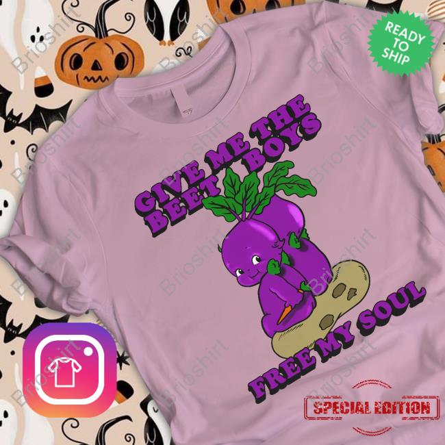Thegoodshirts Merch Give Me The Beet Boys Free My Soul T Shirt