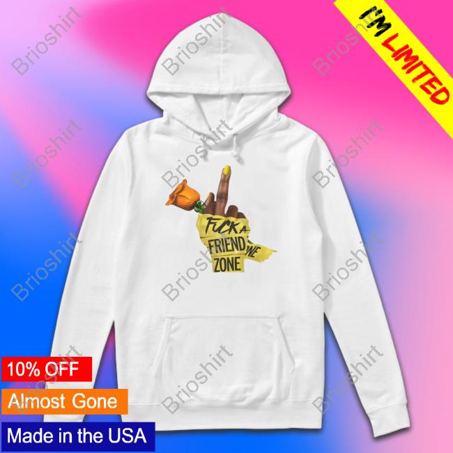 Fuck A Friend Zone T Shirt