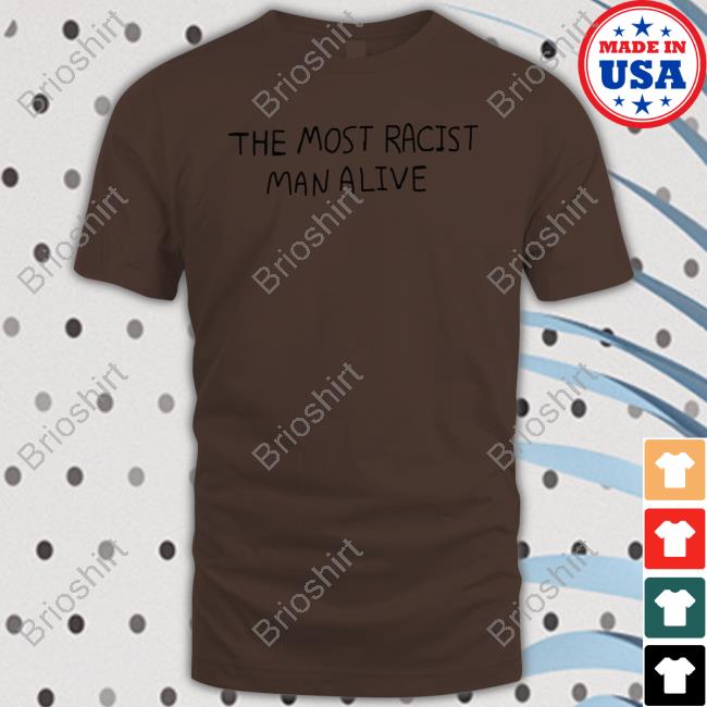 The Most Racist Man Alive Long Sleeve Shirt Braindead Bird App