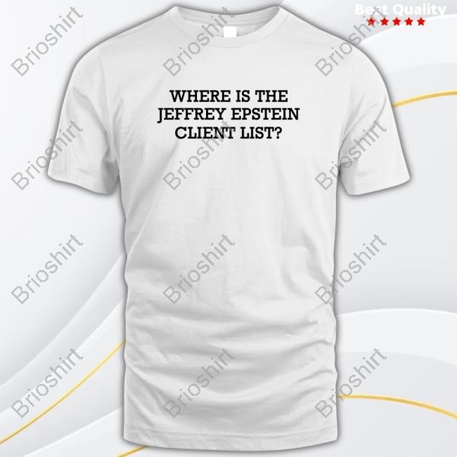 Where Is The Jeffrey Epstein Client List? Shirt New - White