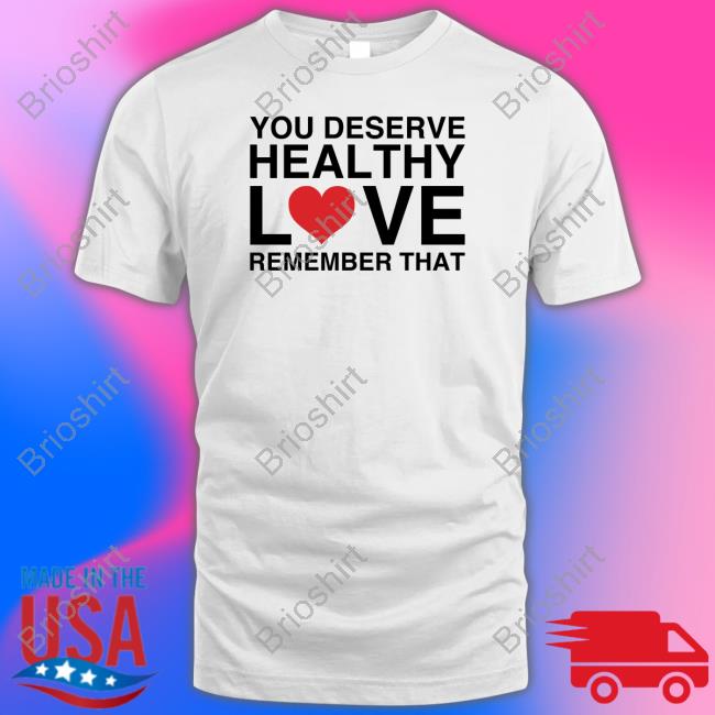 You Deserve Healthy Love Remember That Long Sleeve