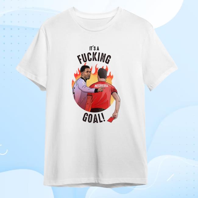 It's A Fucking Negreira Goal Tshirt Camiseta