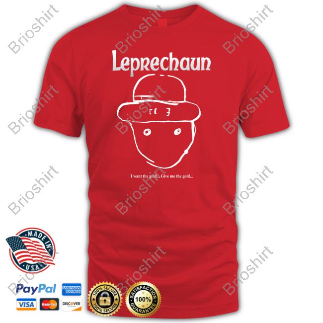 Leprechaun I Want The Gold Give Me The Gold Shirt